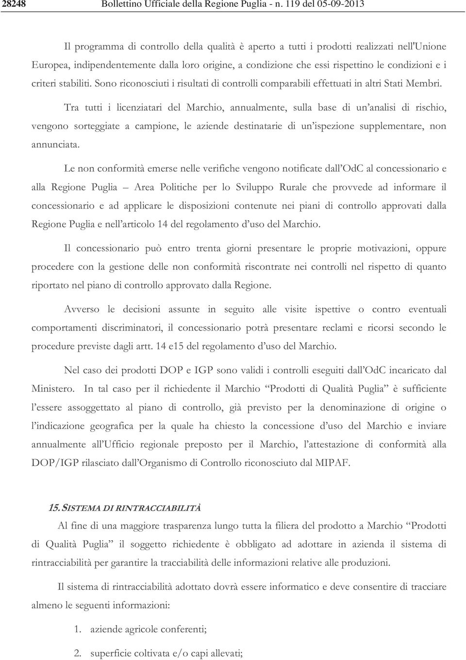 condizioni e i criteri stabiliti. Sono riconosciuti i risultati di controlli comparabili effettuati in altri Stati Membri.