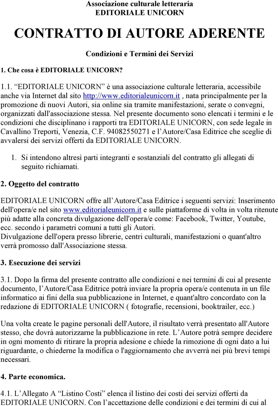 Nel presente documento sono elencati i termini e le condizioni che disciplinano i rapporti tra EDITORIALE UNICORN, con sede legale in Cavallino Treporti, Venezia, C.F.