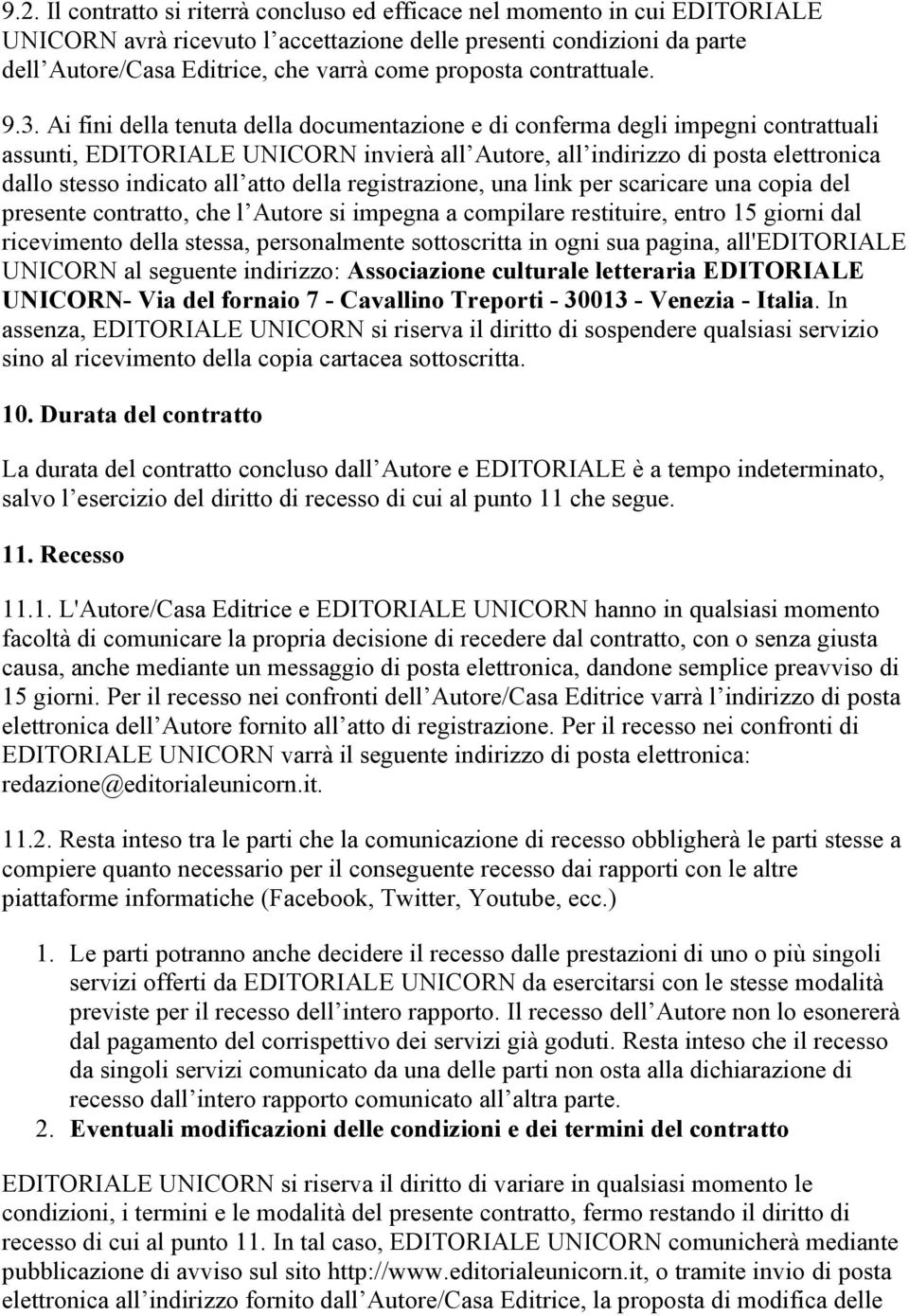 Ai fini della tenuta della documentazione e di conferma degli impegni contrattuali assunti, EDITORIALE UNICORN invierà all Autore, all indirizzo di posta elettronica dallo stesso indicato all atto