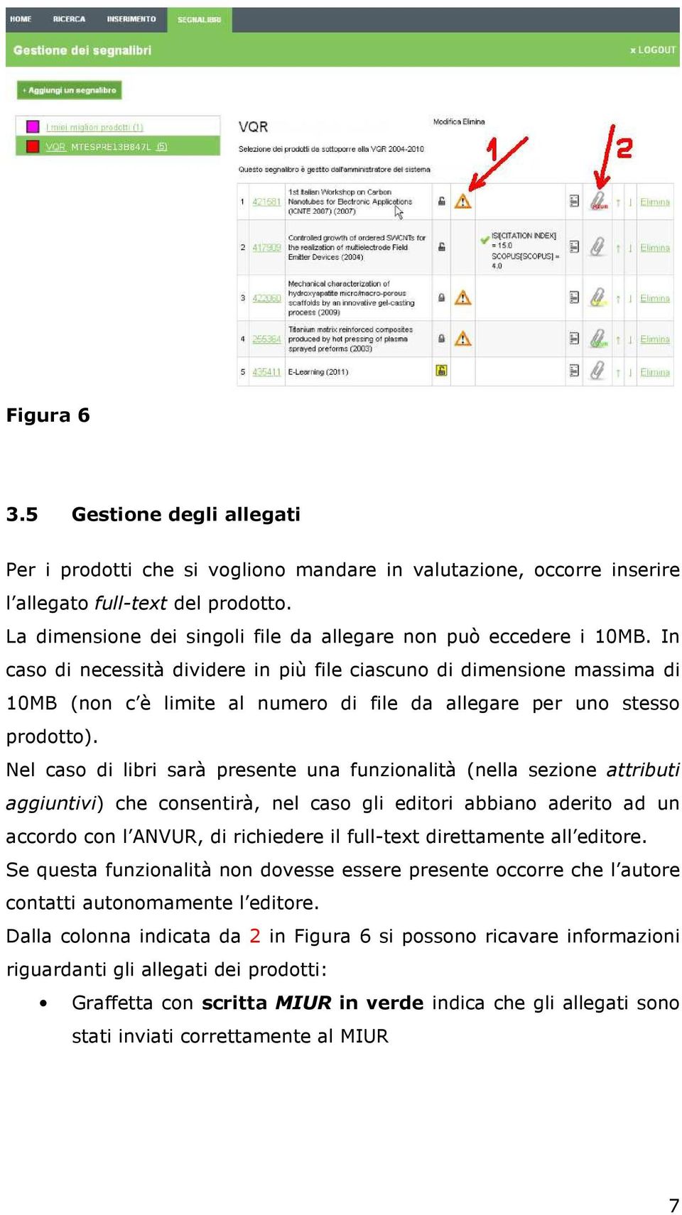 In caso di necessità dividere in più file ciascuno di dimensione massima di 10MB (non c è limite al numero di file da allegare per uno stesso prodotto).