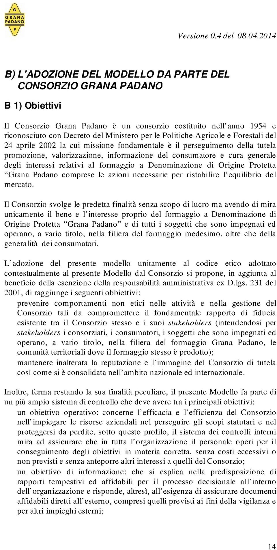 relativi al formaggio a Denominazione di Origine Protetta Grana Padano comprese le azioni necessarie per ristabilire l equilibrio del mercato.