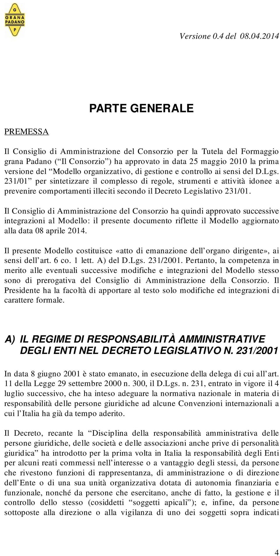 231/01 per sintetizzare il complesso di regole, strumenti e attività idonee a prevenire comportamenti illeciti secondo il Decreto Legislativo 231/01.