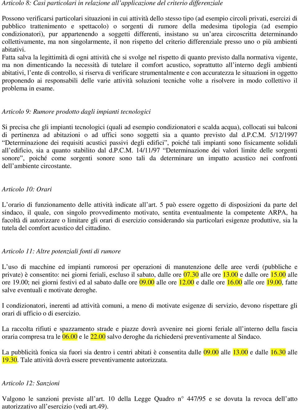 determinando collettivamente, ma non singolarmente, il non rispetto del criterio differenziale presso uno o più ambienti abitativi.