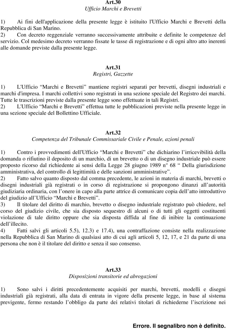 Col medesimo decreto verranno fissate le tasse di registrazione e di ogni altro atto inerenti alle domande previste dalla presente legge. Art.