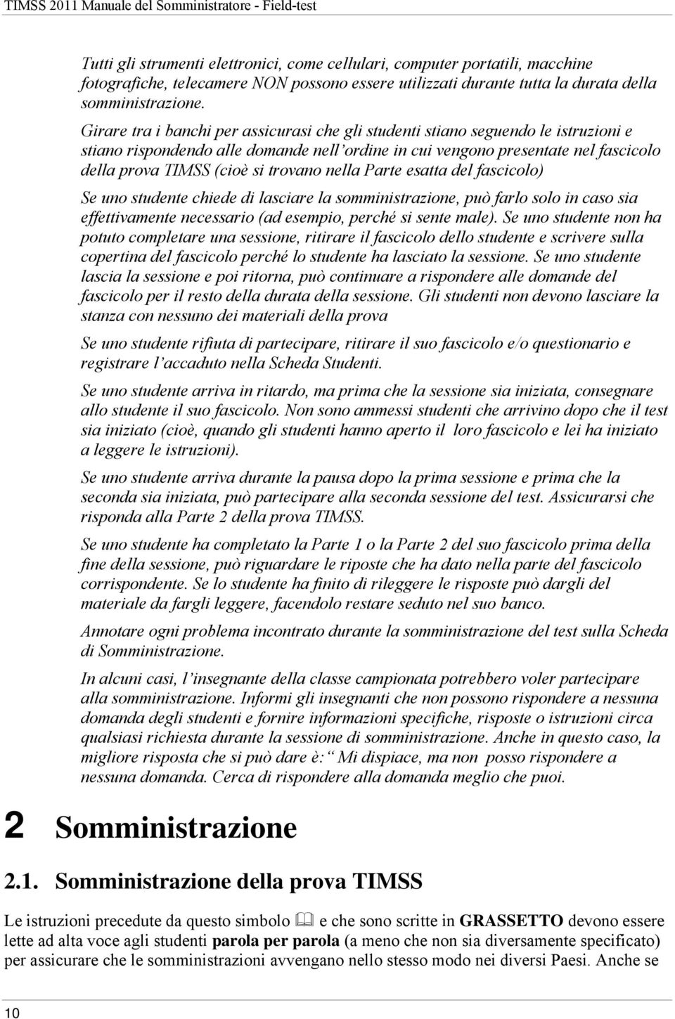 trovano nella Parte esatta del fascicolo) Se uno studente chiede di lasciare la somministrazione, può farlo solo in caso sia effettivamente necessario (ad esempio, perché si sente male).