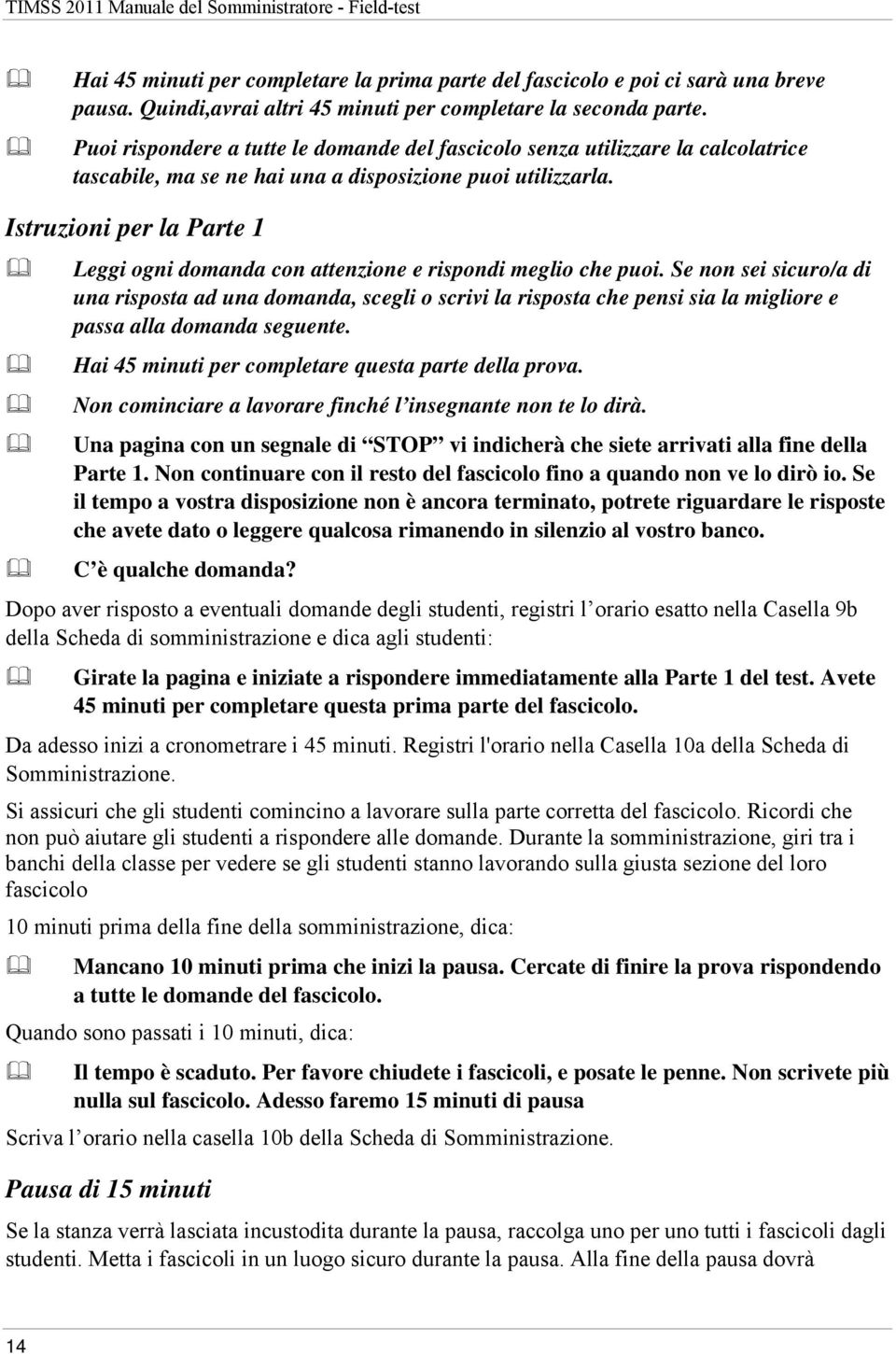 Istruzioni per la Parte 1 Leggi ogni domanda con attenzione e rispondi meglio che puoi.