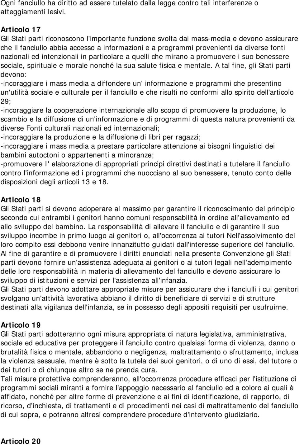 nazionali ed intenzionali in particolare a quelli che mirano a promuovere i suo benessere sociale, spirituale e morale nonché la sua salute fisica e mentale.