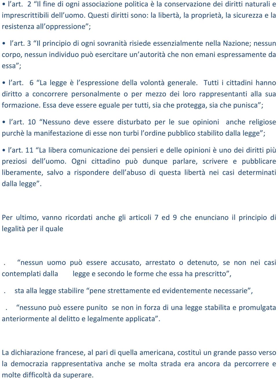 3 Il principio di ogni sovranità risiede essenzialmente nella Nazione; nessun corpo, nessun individuo può esercitare un autorità che non emani espressamente da essa ; l art.