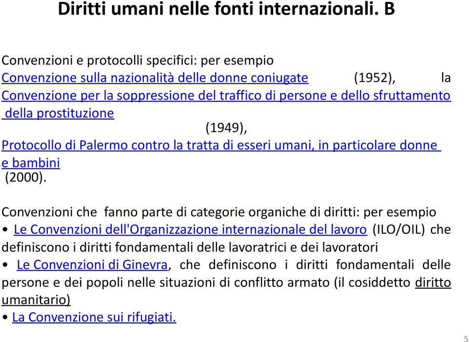 della prostituzione (1949), Protocollo di Palermo contro la tratta di esseri umani, in particolare donne e bambini (2000).