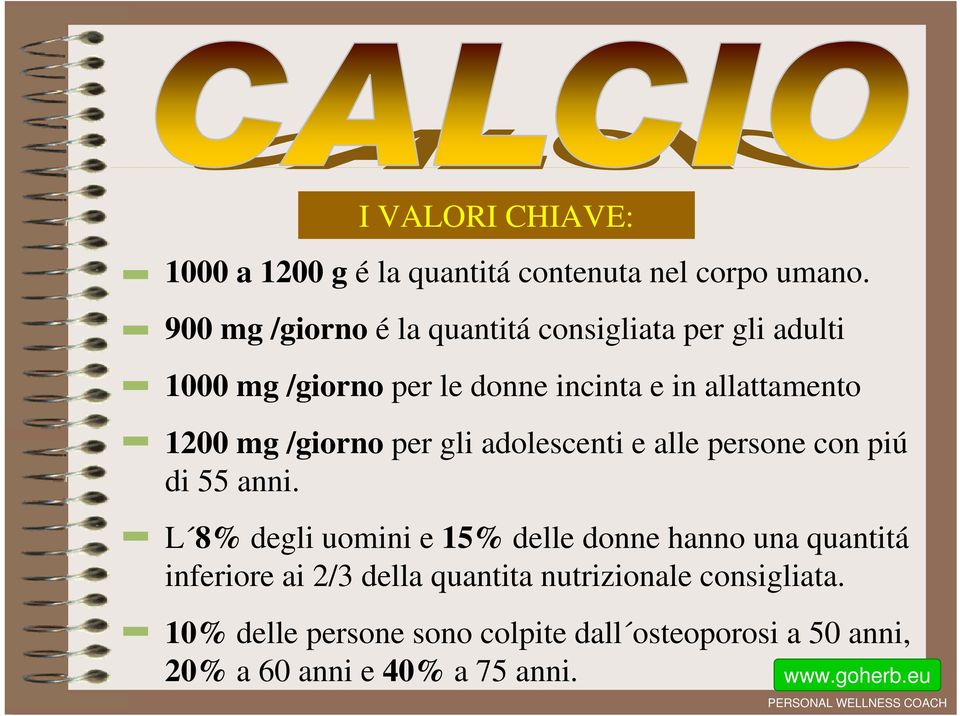 1200 mg /giorno per gli adolescenti e alle persone con piú di 55 anni.