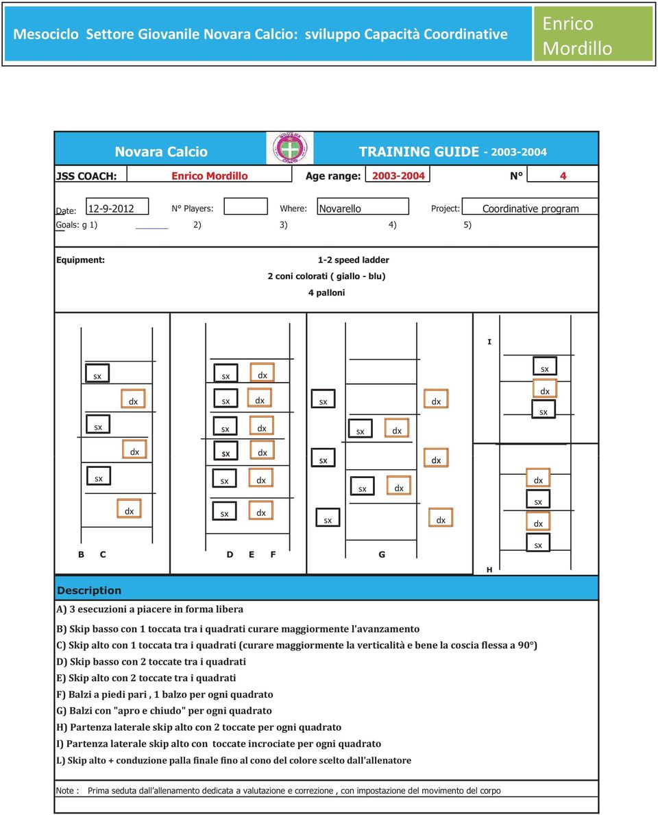 program 1-2 speed ladder 2 coni colorati ( giallo - blu) 4 palloni I B C D E F G H Description