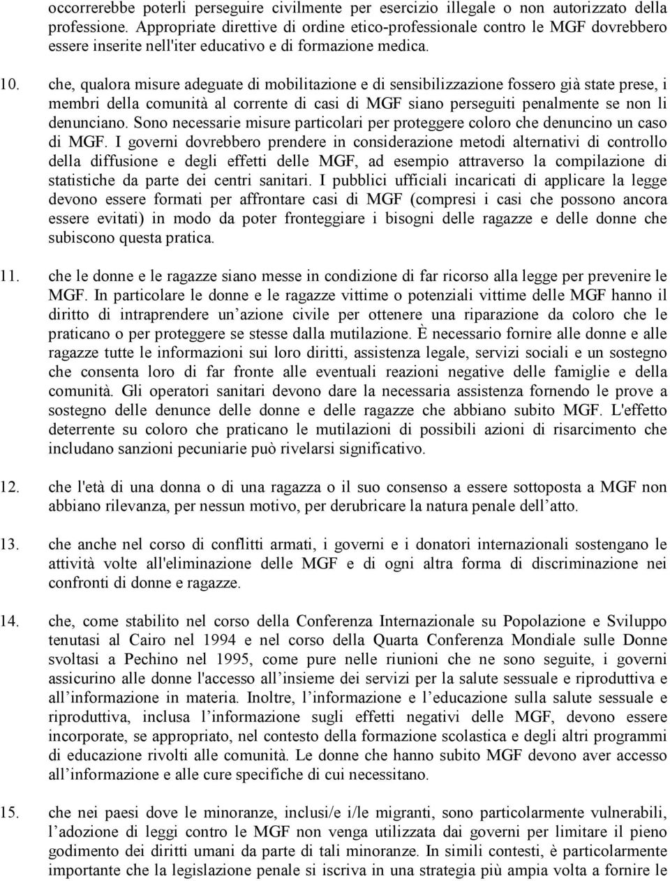 che, qualora misure adeguate di mobilitazione e di sensibilizzazione fossero già state prese, i membri della comunità al corrente di casi di MGF siano perseguiti penalmente se non li denunciano.