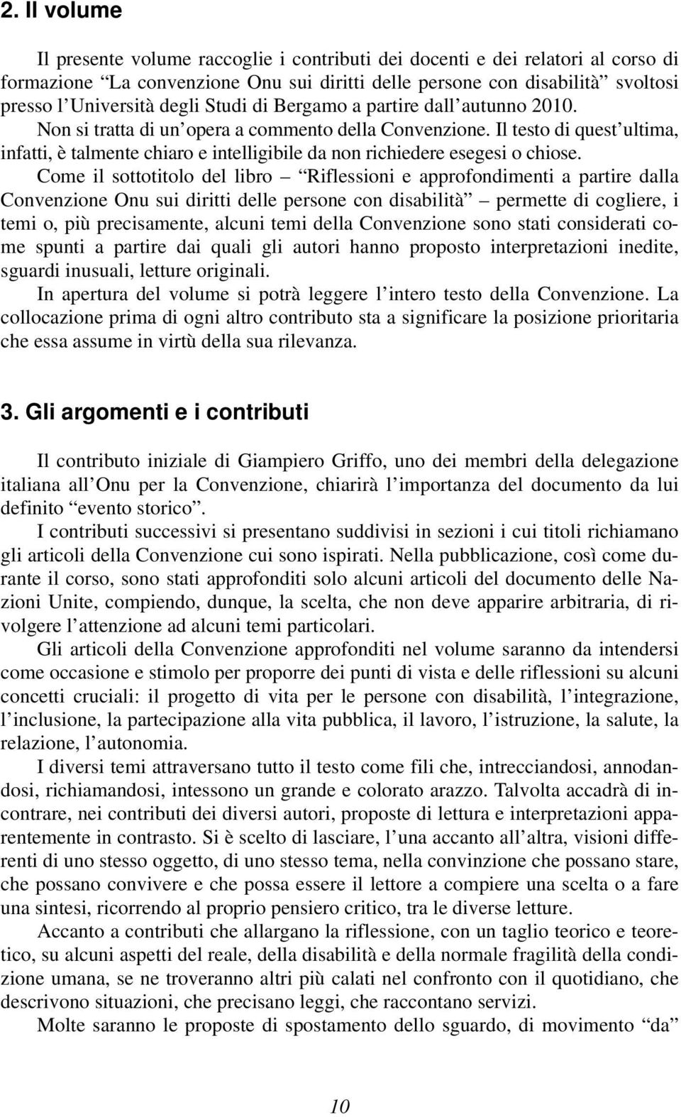 Il testo di quest ultima, infatti, è talmente chiaro e intelligibile da non richiedere esegesi o chiose.