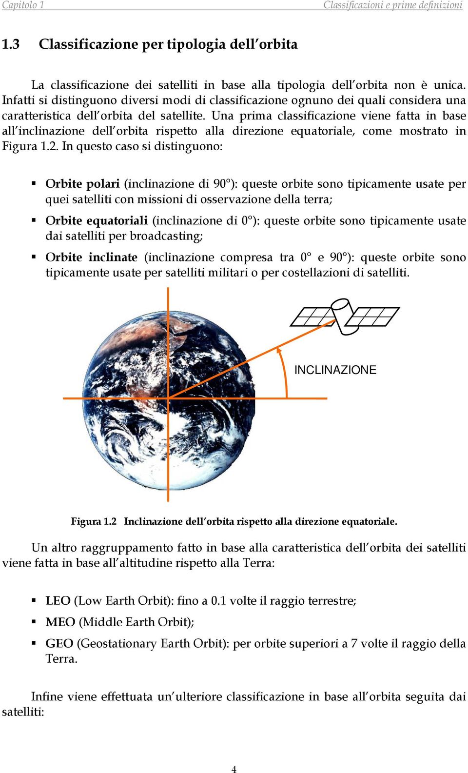 Una prima classificazione viene fatta in base all inclinazione dell orbita rispetto alla direzione equatoriale, come mostrato in Figura 1.2.