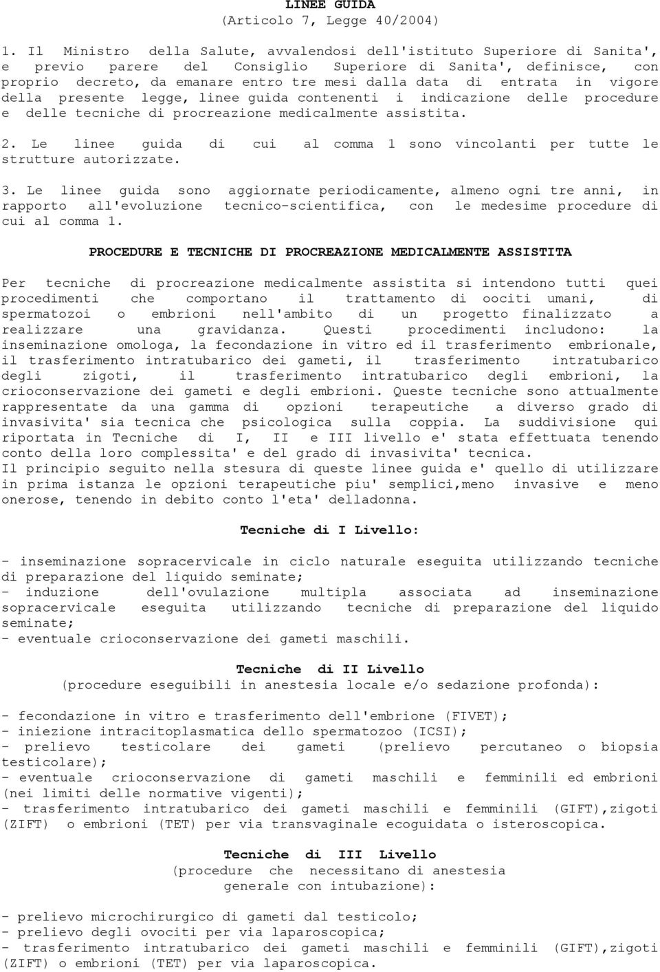 entrata in vigore della presente legge, linee guida contenenti i indicazione delle procedure e delle tecniche di procreazione medicalmente assistita. 2.