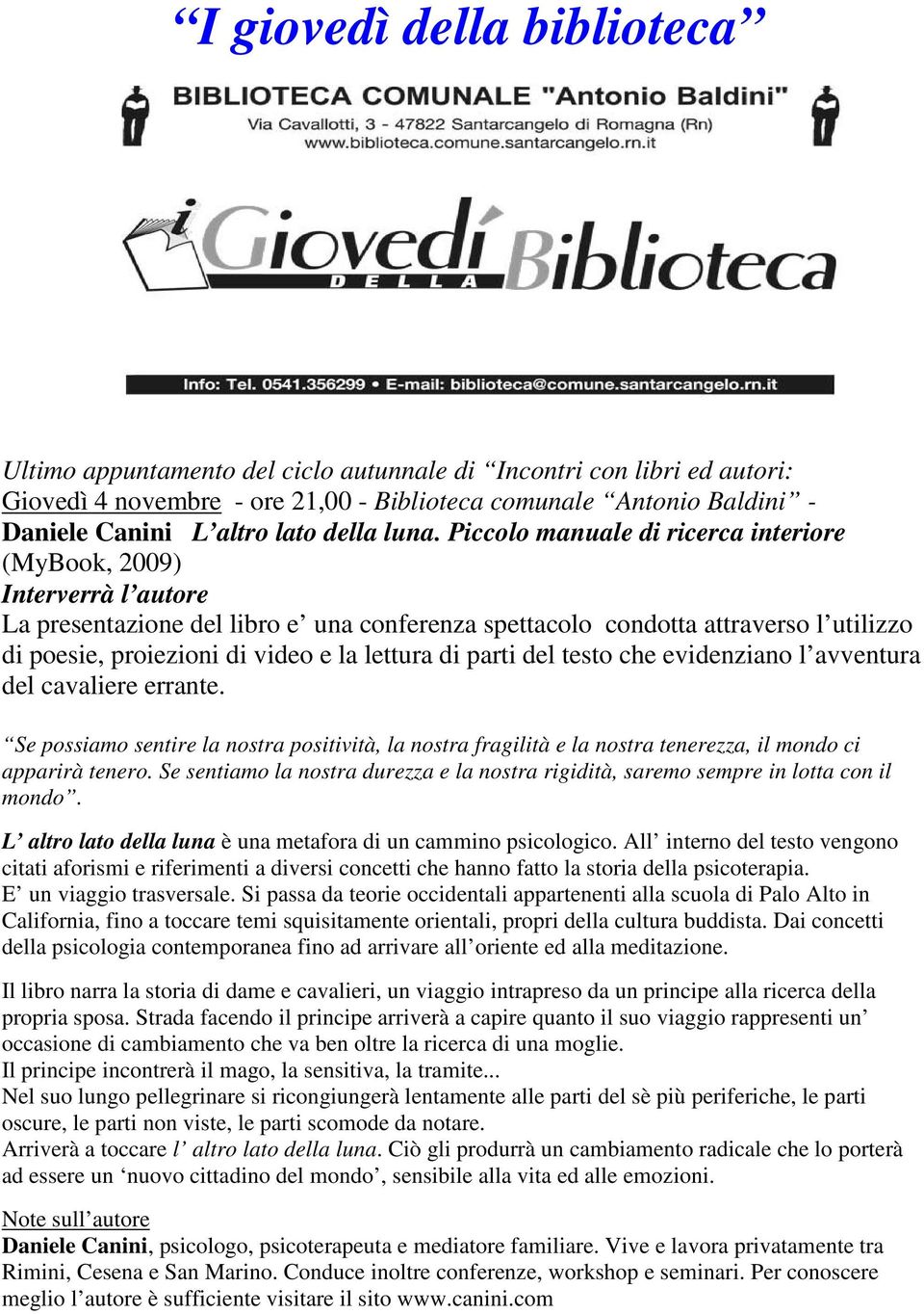 Piccolo manuale di ricerca interiore (MyBook, 2009) Interverrà l autore La presentazione del libro e una conferenza spettacolo condotta attraverso l utilizzo di poesie, proiezioni di video e la