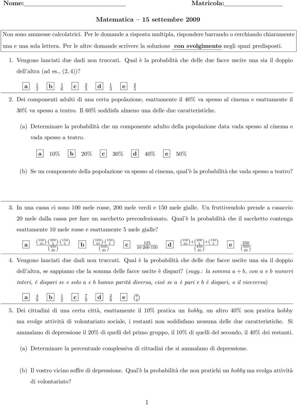 Di omponnti dulti di un rt popolzion, sttmnt il 40% v spsso l inm sttmnt il 30% v spsso ttro. Il 60% soddisf lmno un dll du rttristih.