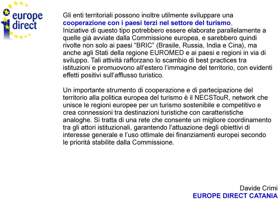 ma anche agli Stati della regione EUROMED e ai paesi e regioni in via di sviluppo.