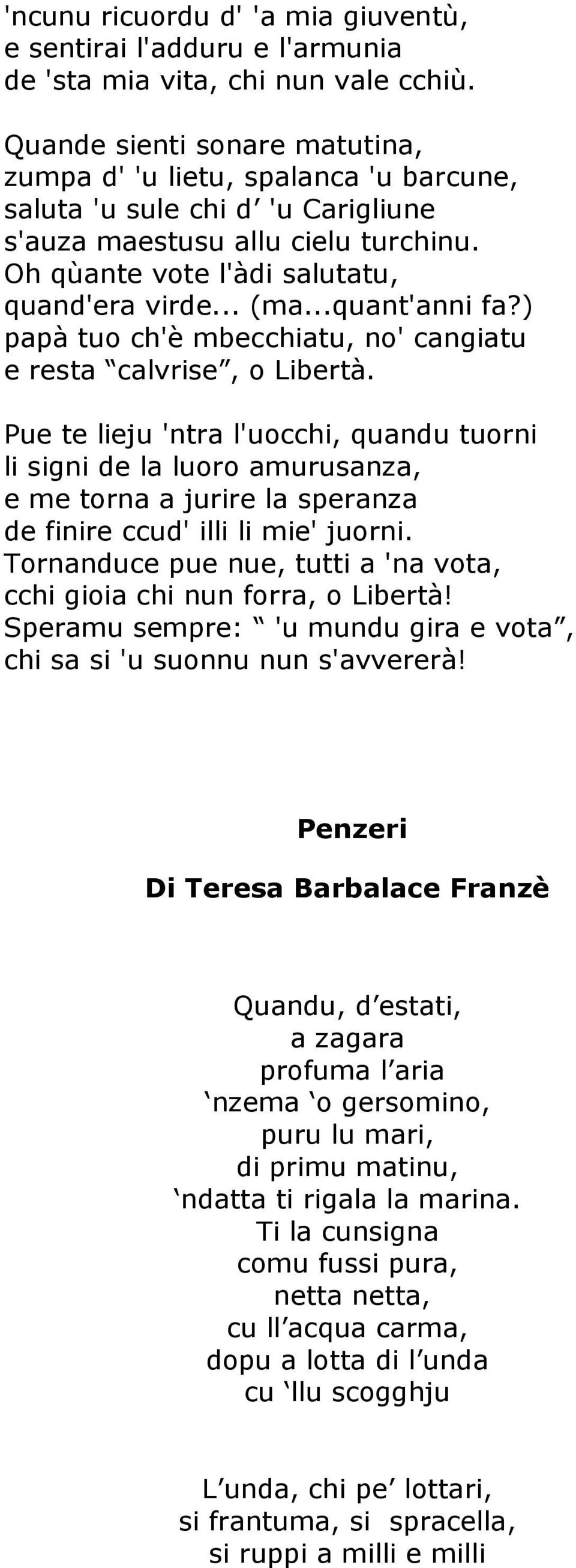 ..quant'anni fa?) papà tuo ch'è mbecchiatu, no' cangiatu e resta calvrise, o Libertà.