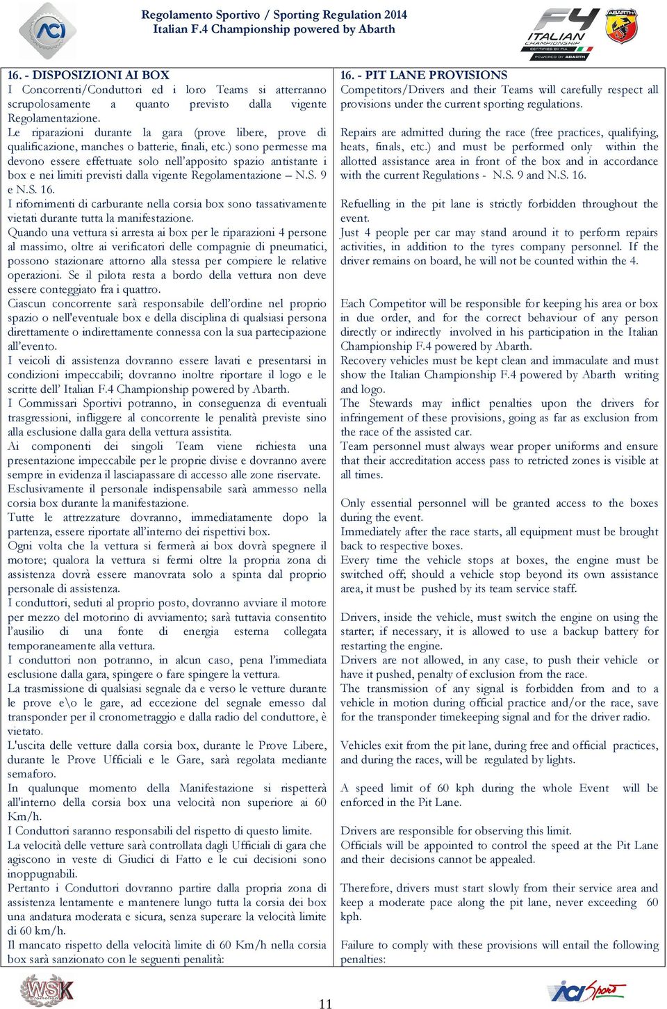 ) sono permesse ma devono essere effettuate solo nell apposito spazio antistante i box e nei limiti previsti dalla vigente Regolamentazione N.S. 9 e N.S. 16.