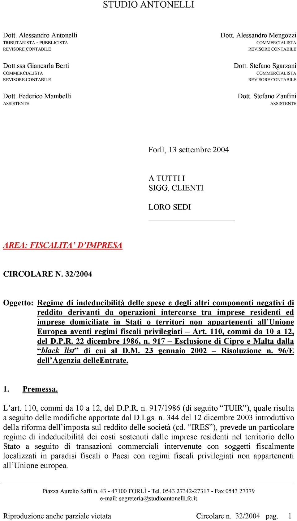 32/2004 Oggetto: Regime di indeducibilità delle spese e degli altri componenti negativi di reddito derivanti da operazioni intercorse tra imprese residenti ed imprese domiciliate in Stati o territori