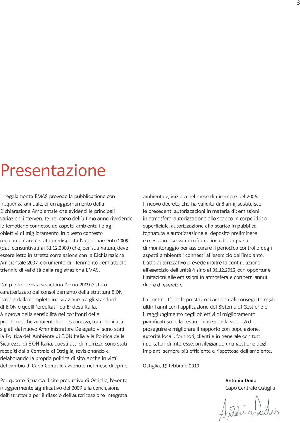 12.29) che, per sua natura, deve essere letto in stretta correlazione con la Dichiarazione Ambientale 27, documento di riferimento per l attuale triennio di validità della registrazione EMAS.