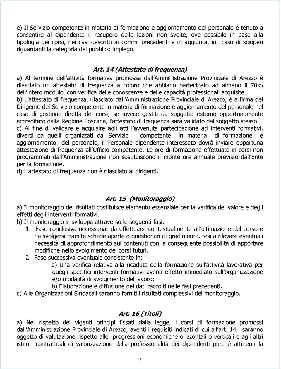 14 (Attestato di frequenza) a) Al termine dell attività formativa promossa dall Amministrazione Provinciale di Arezzo è rilasciato un attestato di frequenza a coloro che abbiano partecipato ad almeno