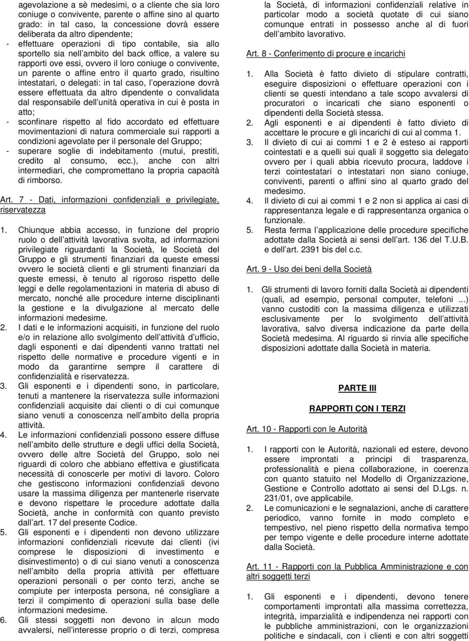 risultino intestatari, o delegati: in tal caso, l operazione dovrà essere effettuata da altro dipendente o convalidata dal responsabile dell unità operativa in cui è posta in atto; - sconfinare