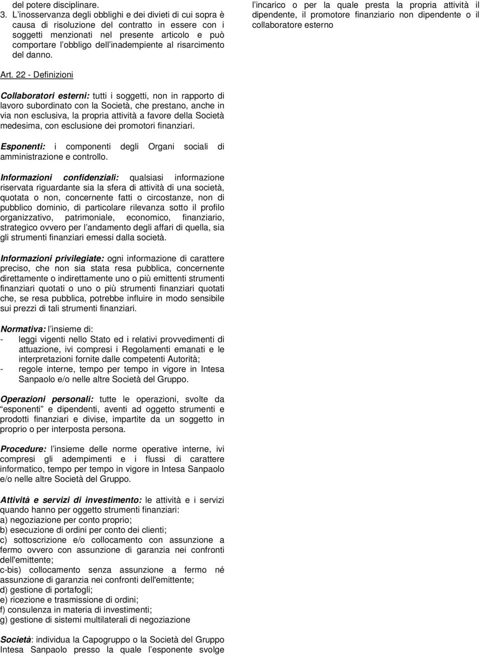 risarcimento del danno. l incarico o per la quale presta la propria attività il dipendente, il promotore finanziario non dipendente o il collaboratore esterno Art.