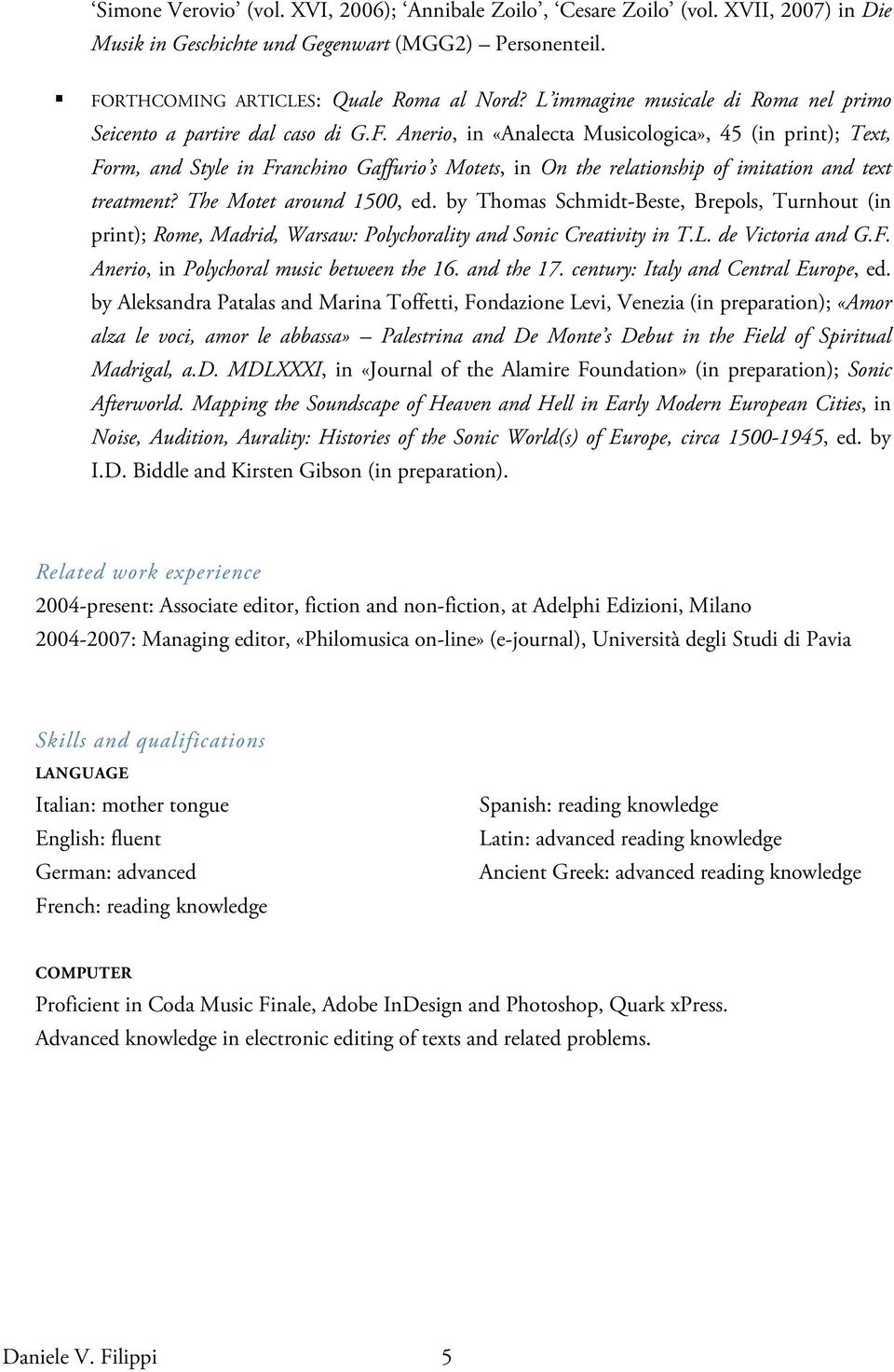 Anerio, in «Analecta Musicologica», 45 (in print); Text, Form, and Style in Franchino Gaffurio s Motets, in On the relationship of imitation and text treatment? The Motet around 1500, ed.