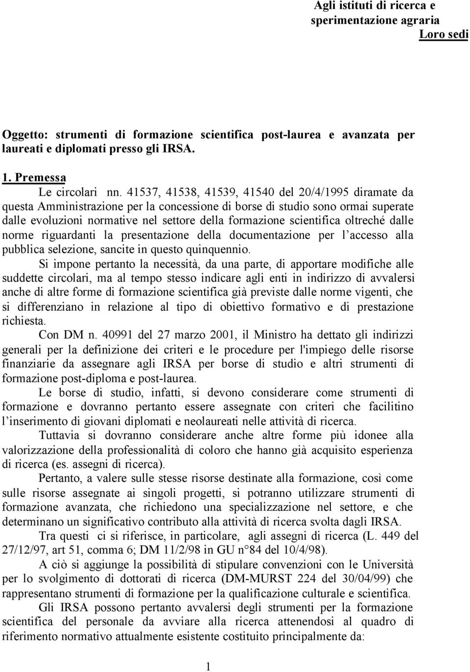 scientifica oltreché dalle norme riguardanti la presentazione della documentazione per l accesso alla pubblica selezione, sancite in questo quinquennio.