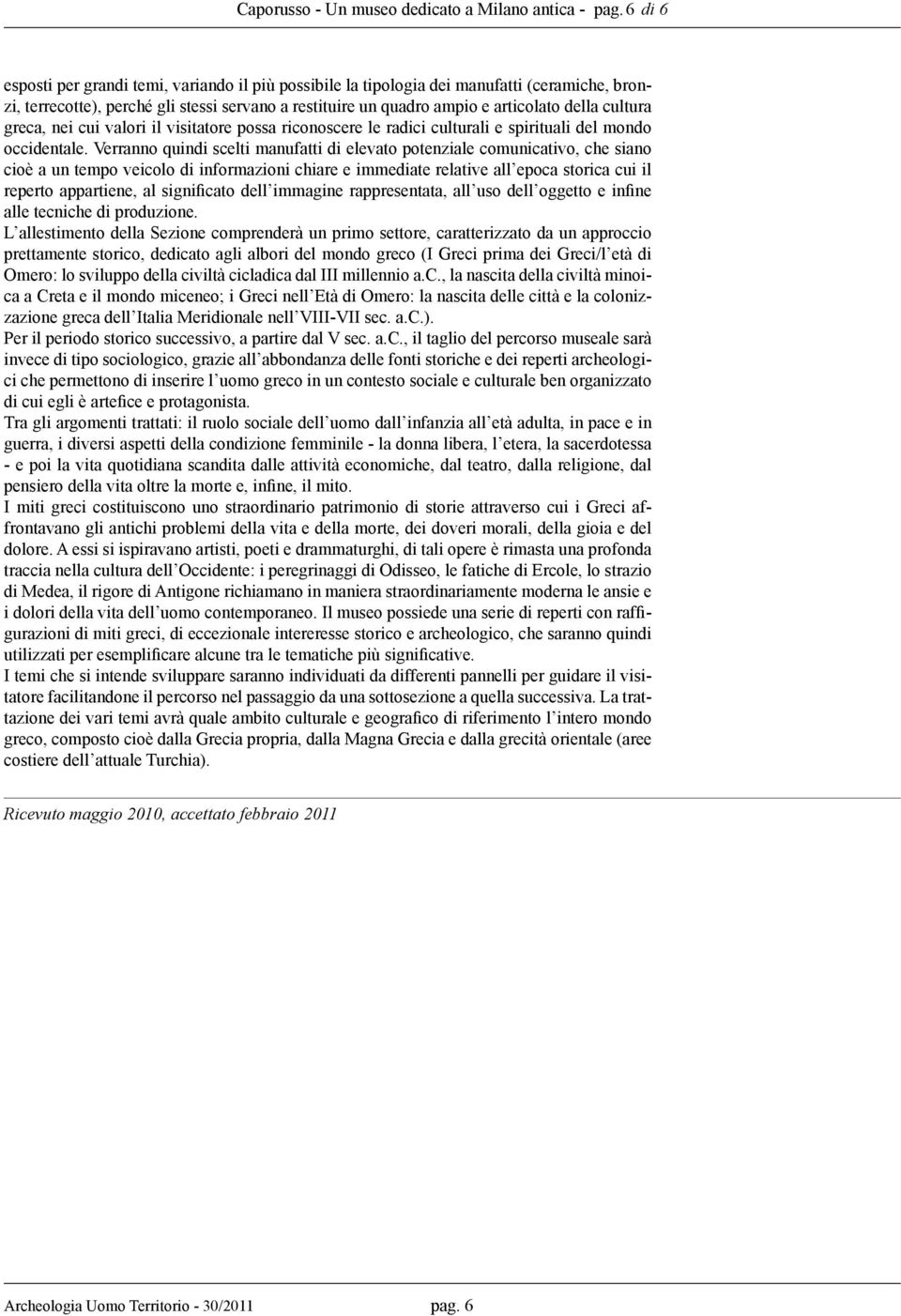 greca, nei cui valori il visitatore possa riconoscere le radici culturali e spirituali del mondo occidentale.