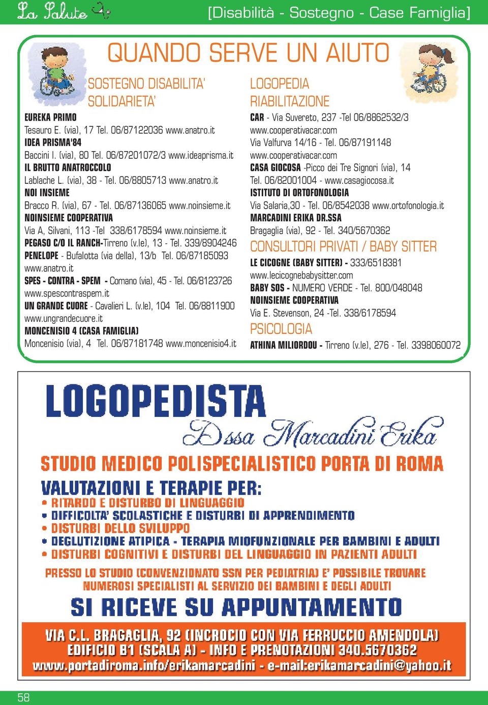 it NOINSIEME COOPERATIVA Via A, Silvani, 113 -Tel 338/6178594 www.noinsieme.it PEGASO C/O IL RANCH-Tirreno (v.le), 13 - Tel. 339/8904246 PENELOPE - Bufalotta (via della), 13/b Tel. 06/87185093 www.