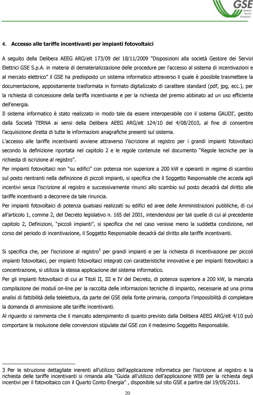 trasmettere la documentazione, appositamente trasformata in formato digitalizzato di carattere standard (pdf, jpg, ecc.