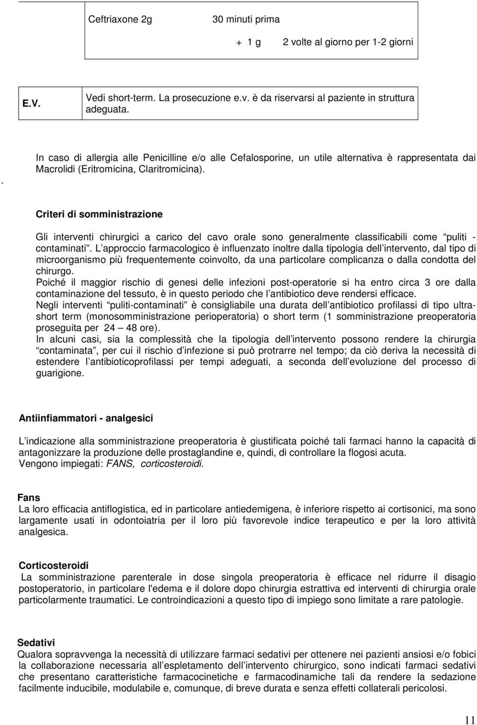 Criteri di somministrazione Gli interventi chirurgici a carico del cavo orale sono generalmente classificabili come puliti - contaminati.