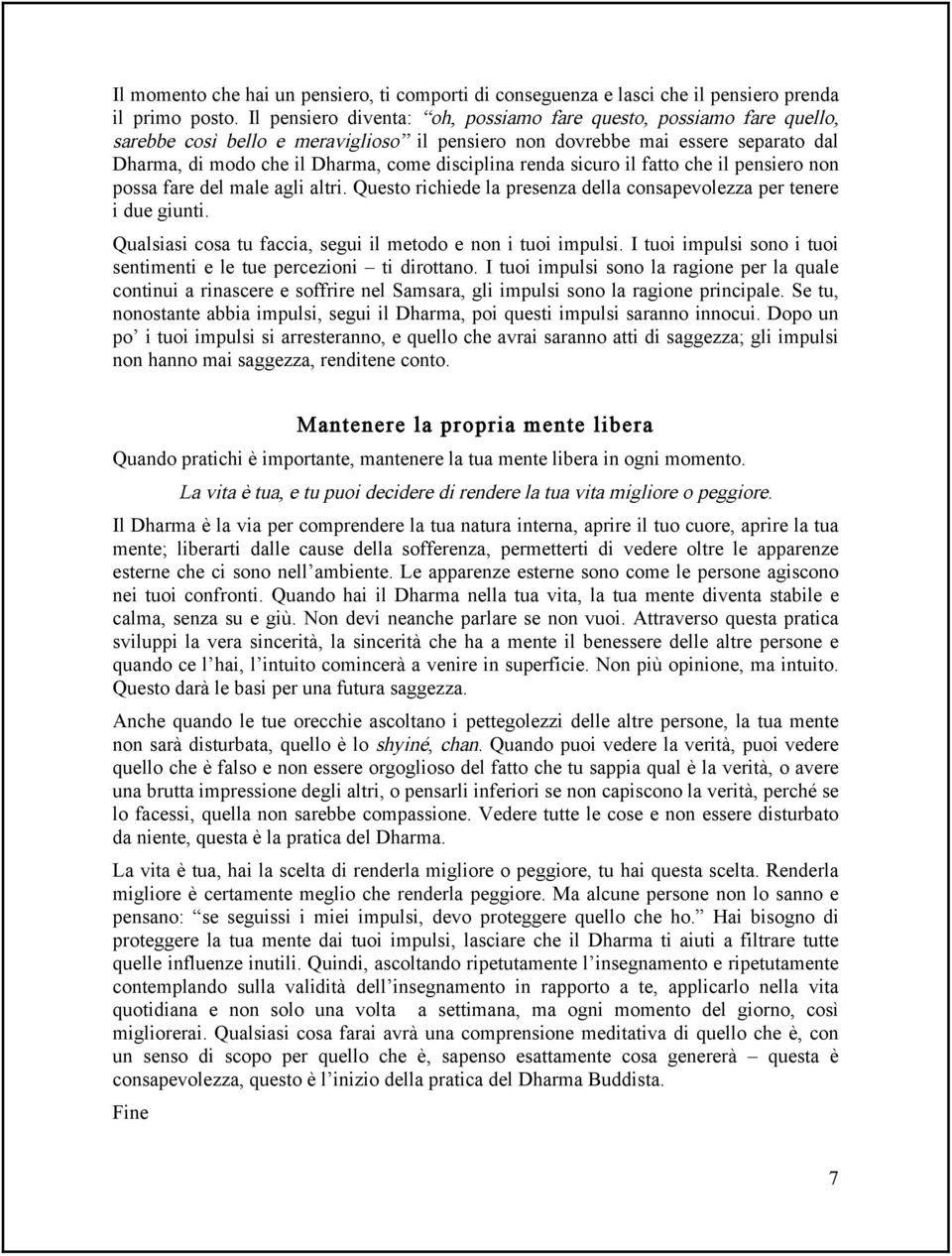 renda sicuro il fatto che il pensiero non possa fare del male agli altri. Questo richiede la presenza della consapevolezza per tenere i due giunti.