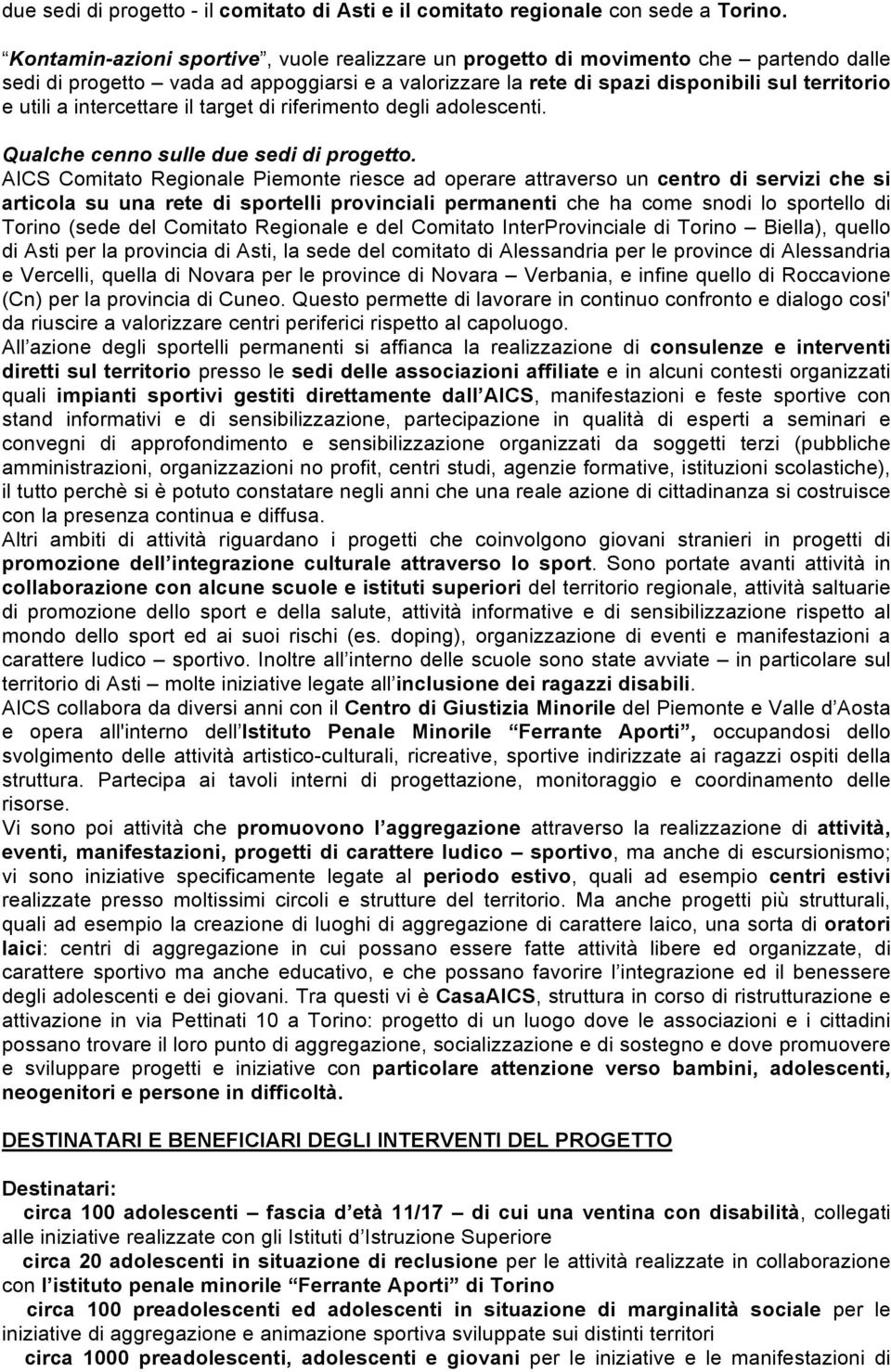 intercettare il target di riferimento degli adolescenti. Qualche cenno sulle due sedi di progetto.