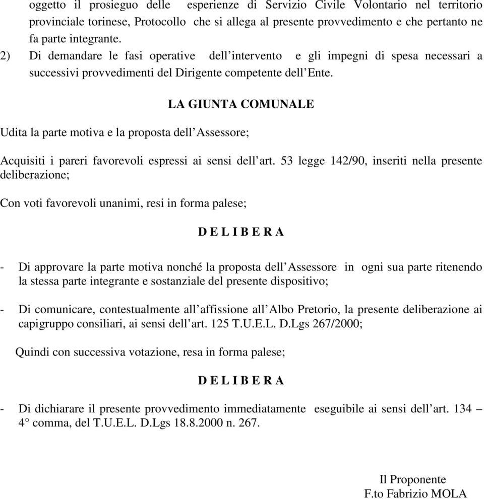 LA GIUNTA COMUNALE Udita la parte motiva e la proposta dell Assessore; Acquisiti i pareri favorevoli espressi ai sensi dell art.