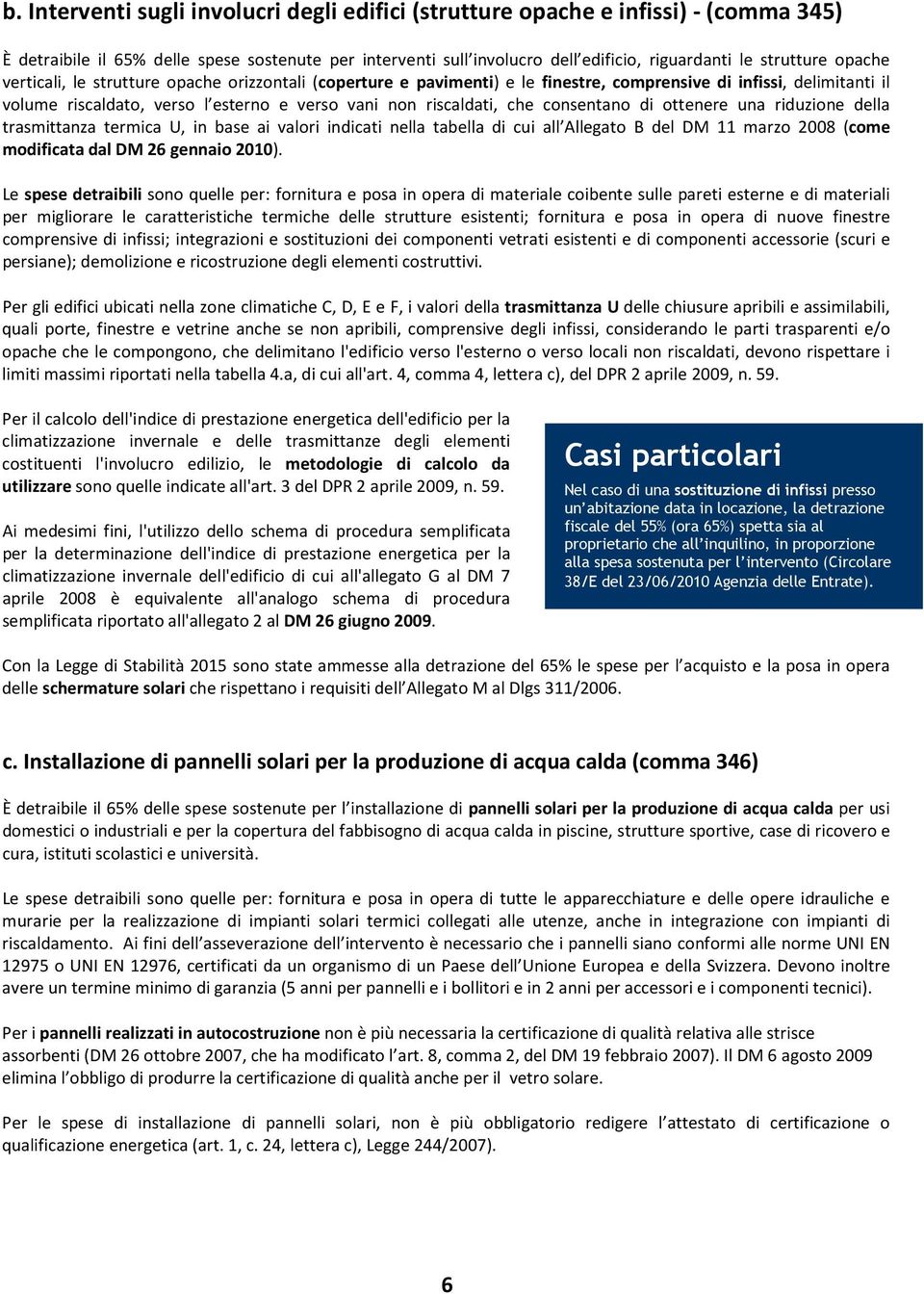 consentano di ottenere una riduzione della trasmittanza termica U, in base ai valori indicati nella tabella di cui all Allegato B del DM 11 marzo 2008 (come modificata dal DM 26 gennaio 2010).