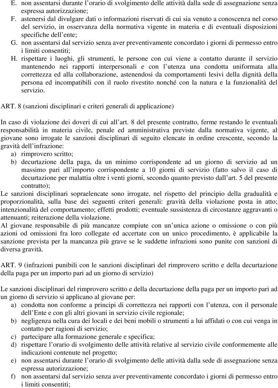 dell ente; G. non assentarsi dal servizio senza aver preventivamente concordato i giorni di permesso entro i limiti consentiti; H.