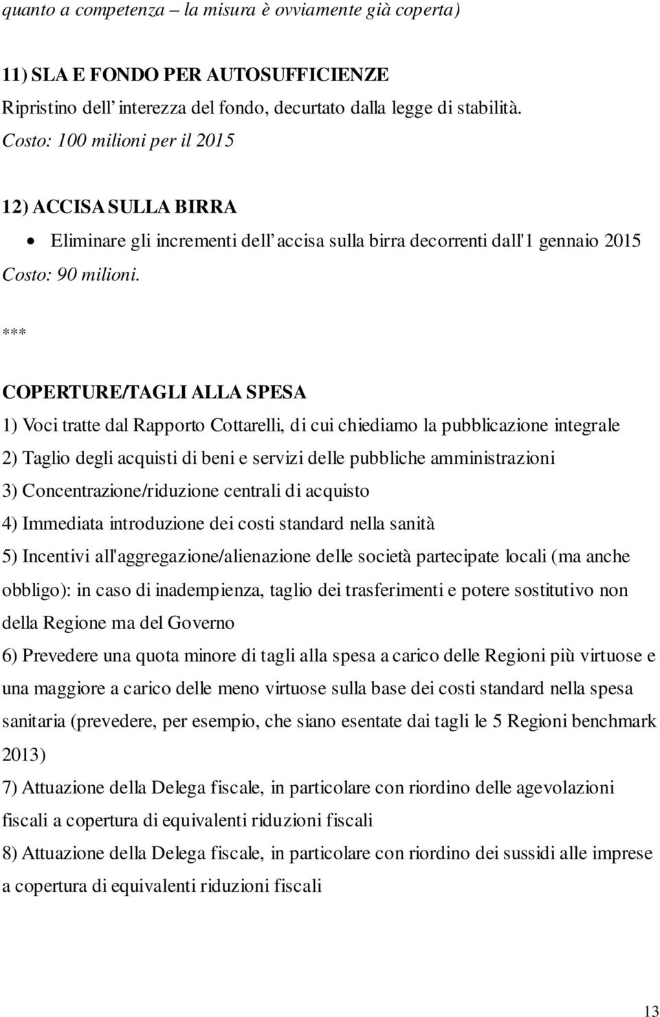 *** COPERTURE/TAGLI ALLA SPESA 1) Voci tratte dal Rapporto Cottarelli, di cui chiediamo la pubblicazione integrale 2) Taglio degli acquisti di beni e servizi delle pubbliche amministrazioni 3)