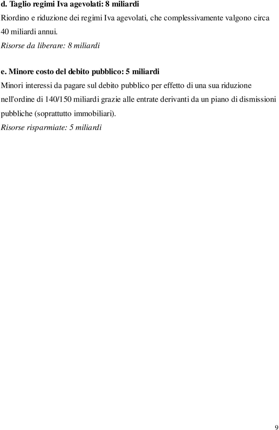 Minore costo del debito pubblico: 5 miliardi Minori interessi da pagare sul debito pubblico per effetto di una sua