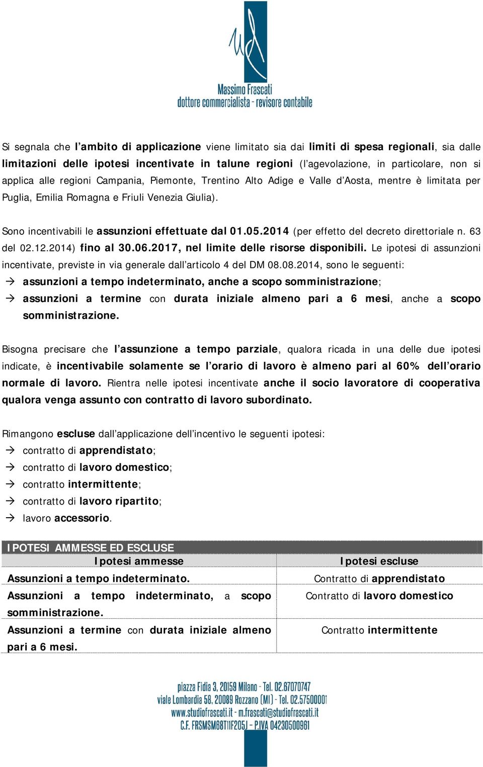 05.2014 (per effetto del decreto direttoriale n. 63 del 02.12.2014) fino al 30.06.2017, nel limite delle risorse disponibili.