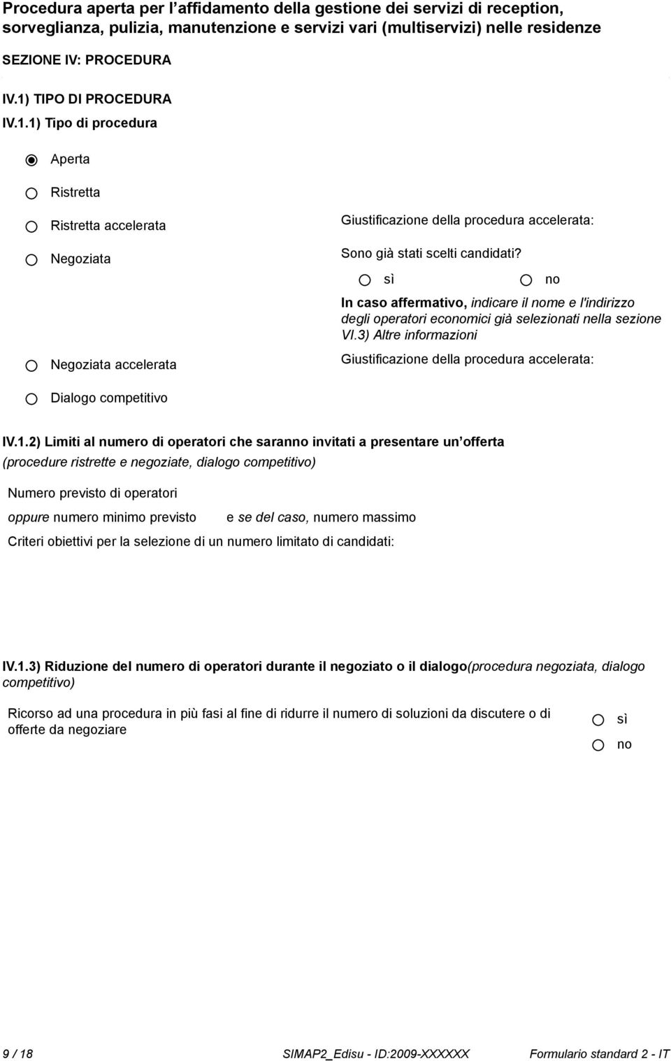 2) Limiti al numero di operatori che saran invitati a presentare un offerta (procedure ristrette e negoziate, dialogo competitivo) Numero previsto di operatori oppure numero minimo previsto e se del