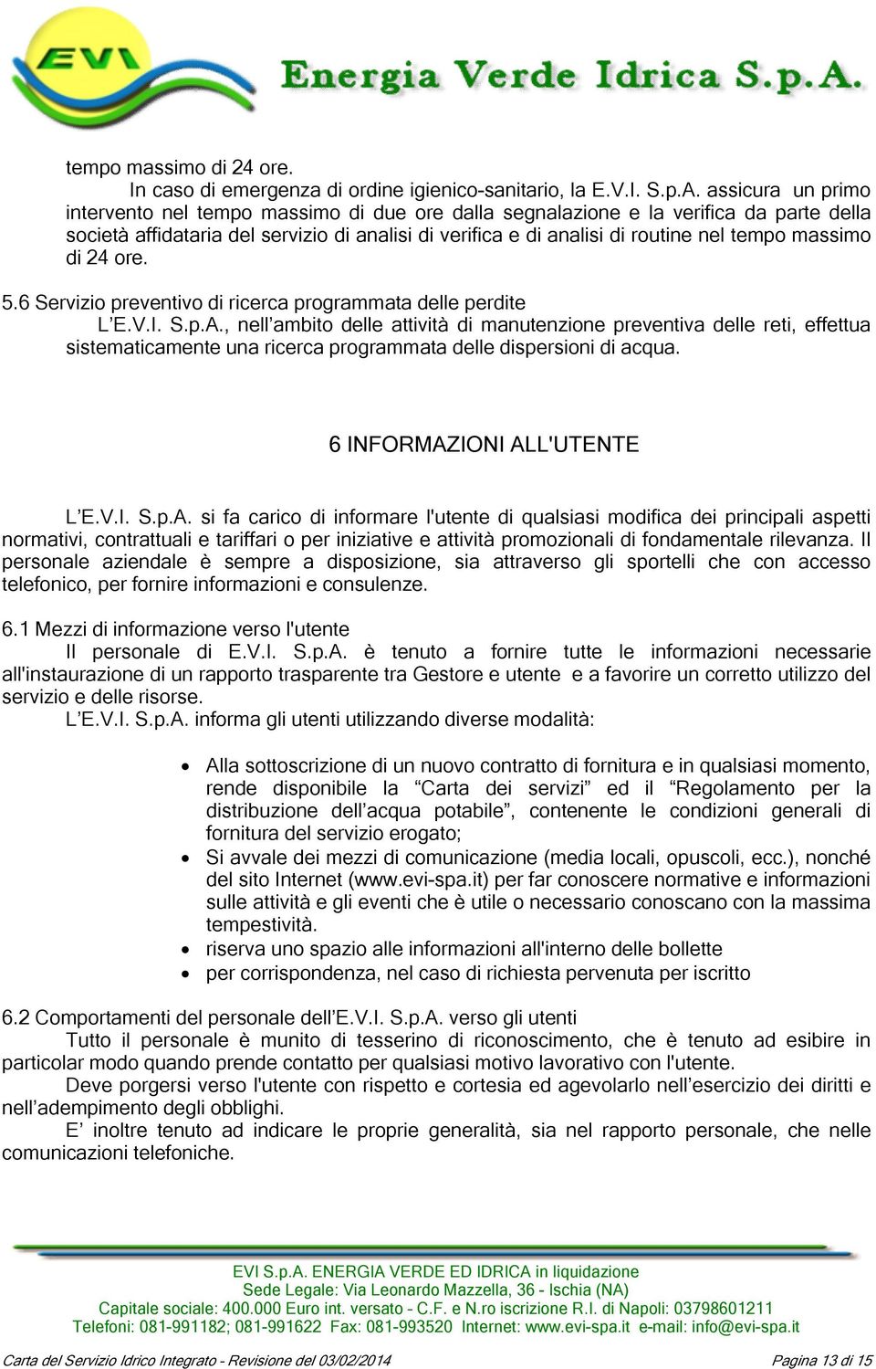 massimo di 24 ore. 5.6 Servizio preventivo di ricerca programmata delle perdite L E.V.I. S.p.A.