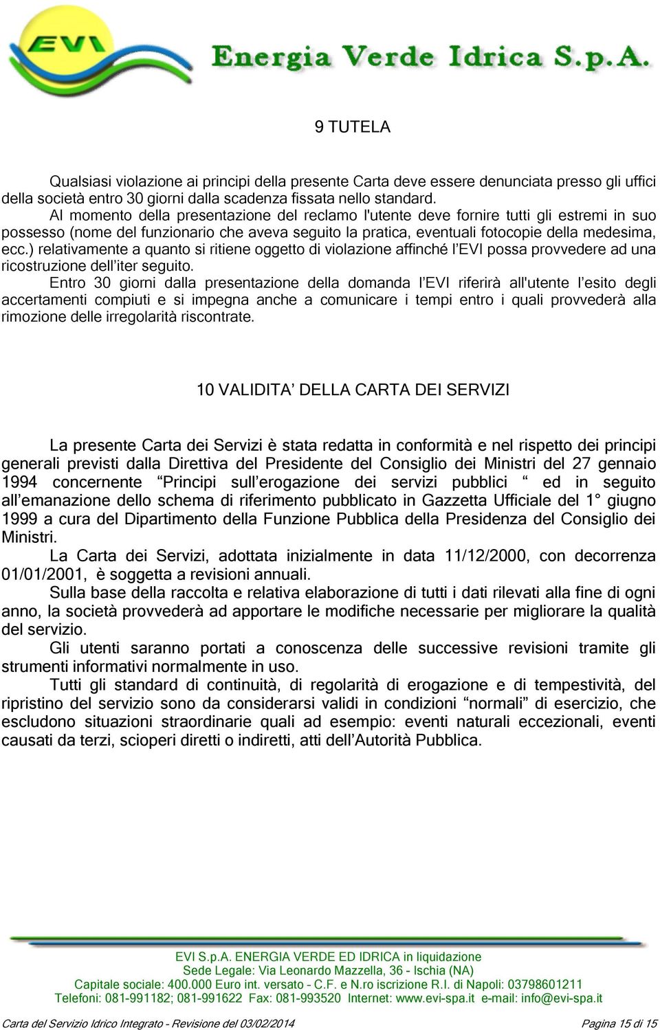 ) relativamente a quanto si ritiene oggetto di violazione affinché l EVI possa provvedere ad una ricostruzione dell iter seguito.