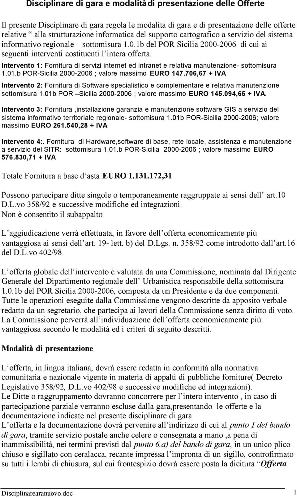 Intervento 1: Fornitura di servizi internet ed intranet e relativa manutenzione- sottomisura 1.01.b POR-Sicilia 2000-2006 ; valore massimo EURO 147.