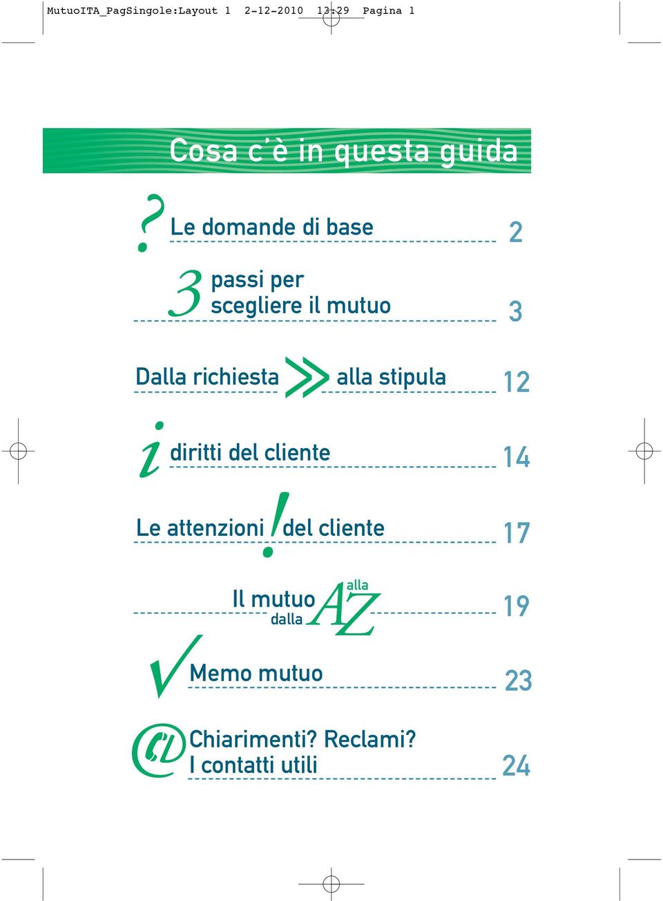 Le domande di base 3 passi per scegliere il mutuo >> Dalla richiesta alla