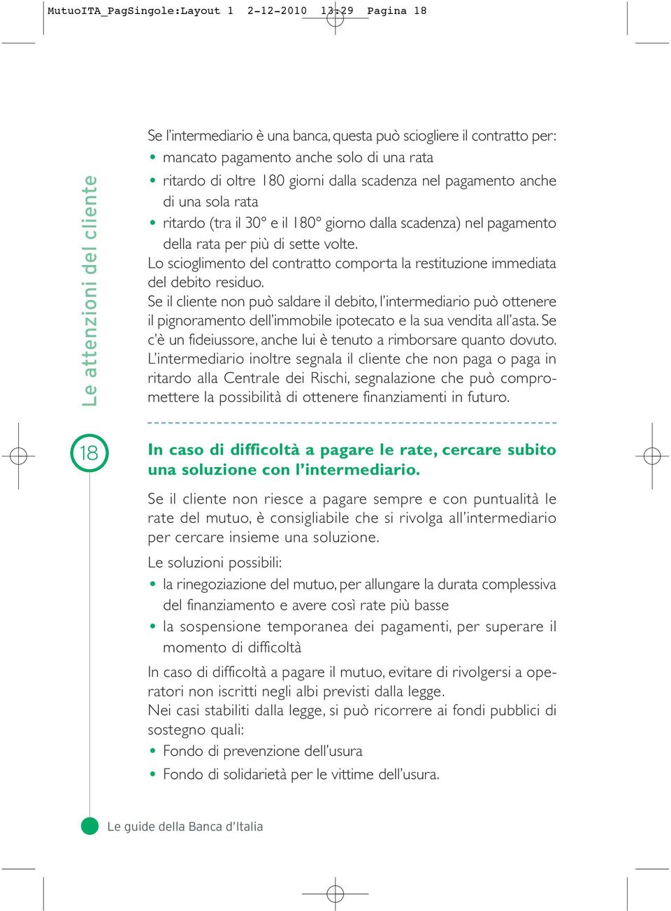 Lo scioglimento del contratto comporta la restituzione immediata del debito residuo.