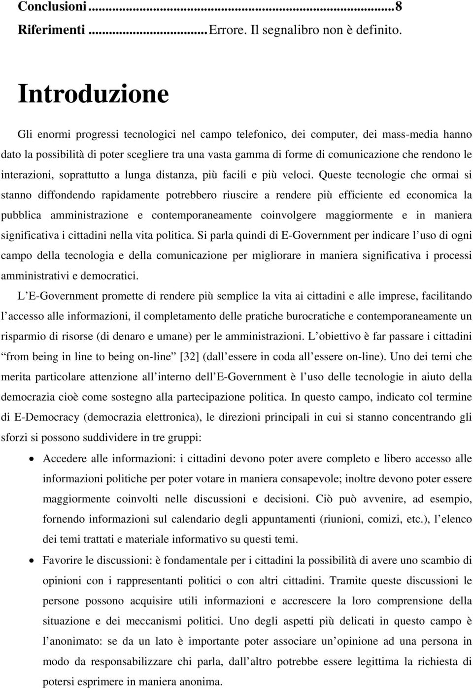 le interazioni, soprattutto a lunga distanza, più facili e più veloci.